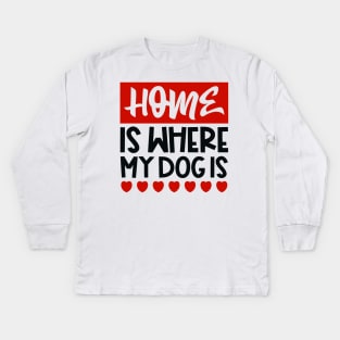 Home is where my dog is Kids Long Sleeve T-Shirt